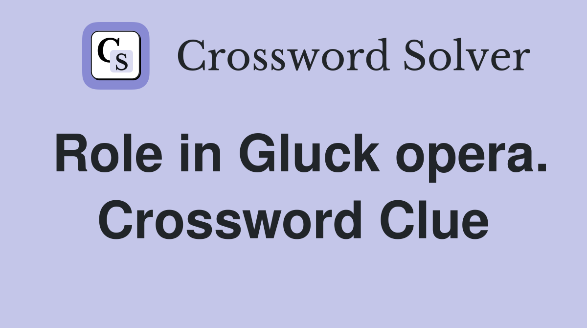 Role in Gluck opera. Crossword Clue