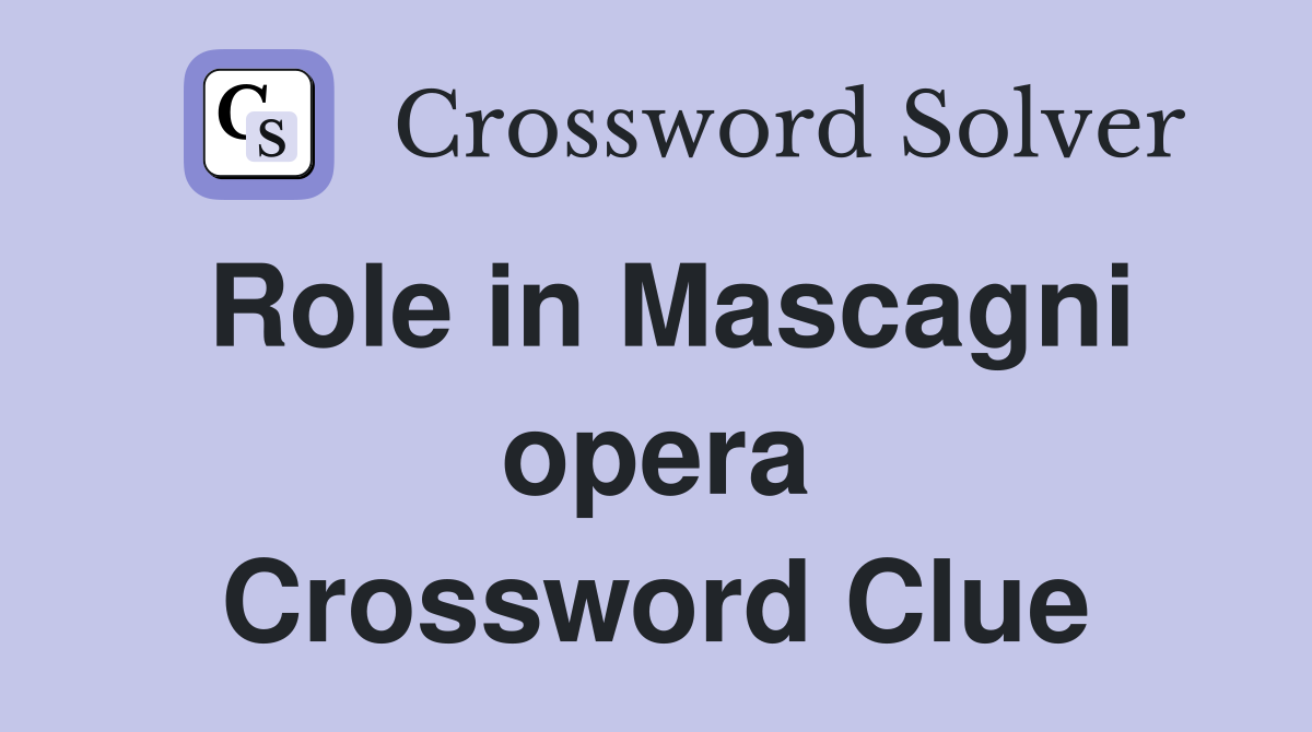 Role in Mascagni opera Crossword Clue