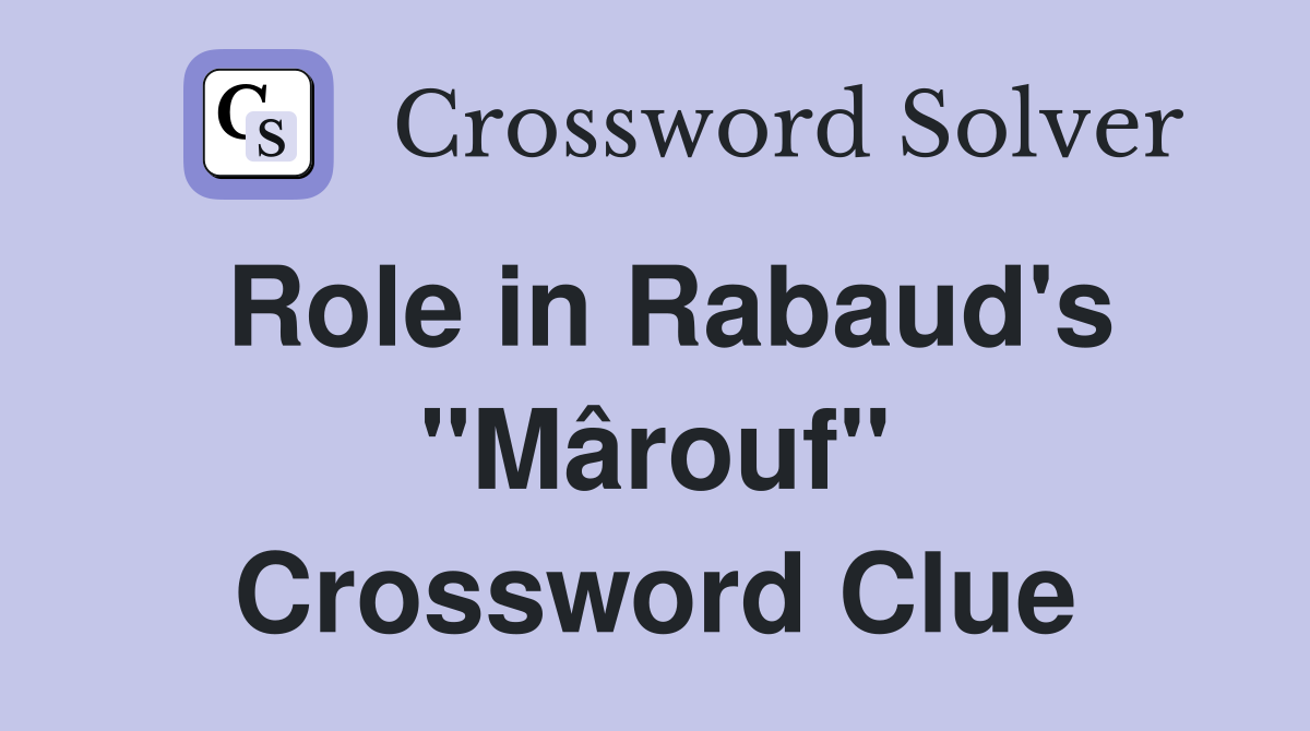 Role in Rabaud's "Mârouf" Crossword Clue
