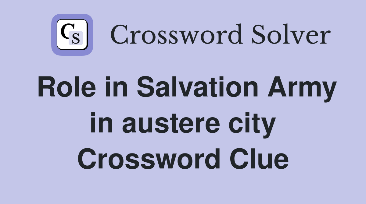 Role in Salvation Army in austere city Crossword Clue