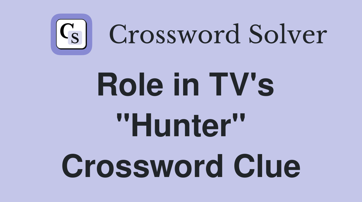 Role in TV's "Hunter" Crossword Clue