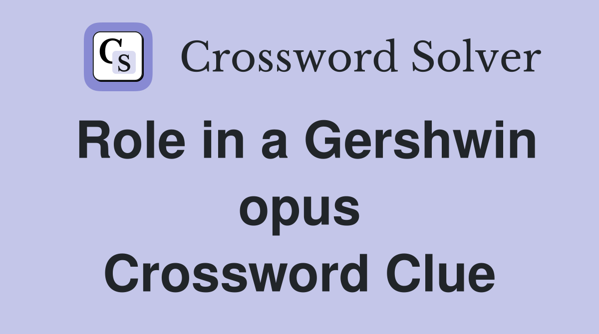 Role in a Gershwin opus Crossword Clue