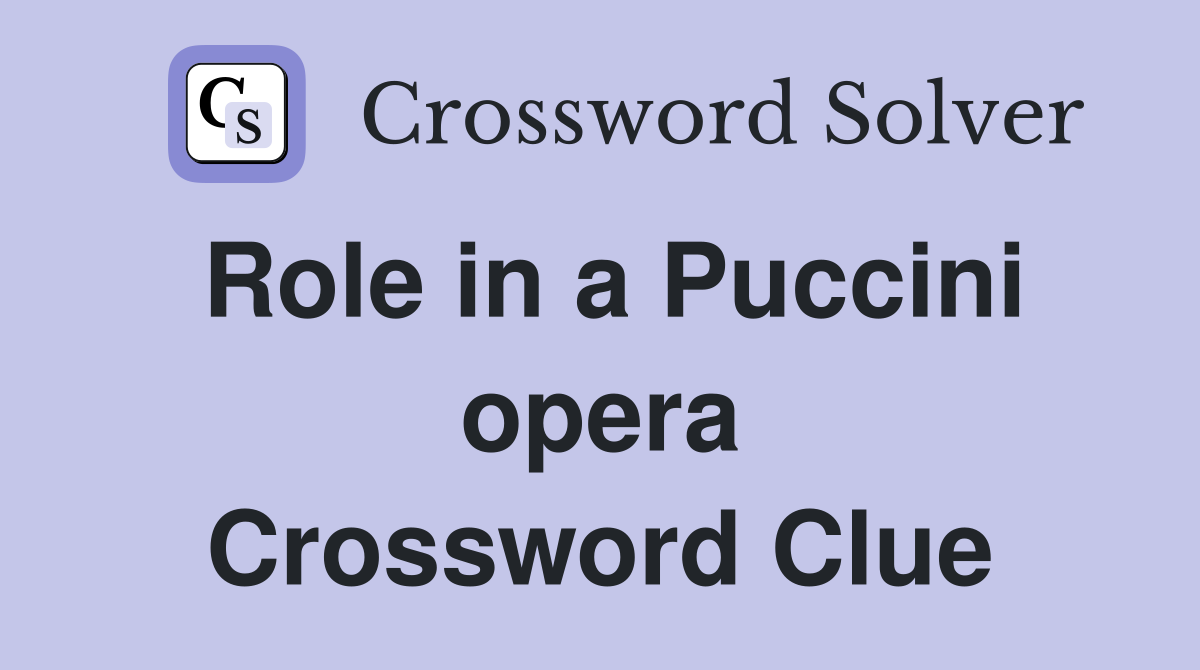 Role in a Puccini opera Crossword Clue
