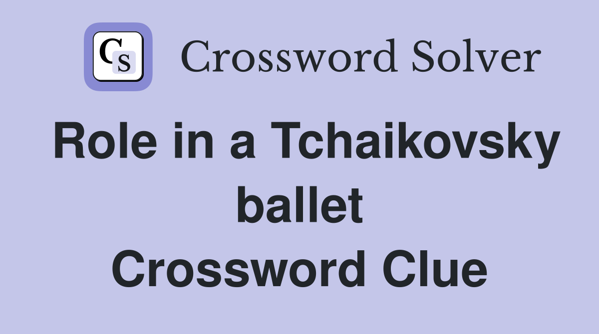 Role in a Tchaikovsky ballet Crossword Clue
