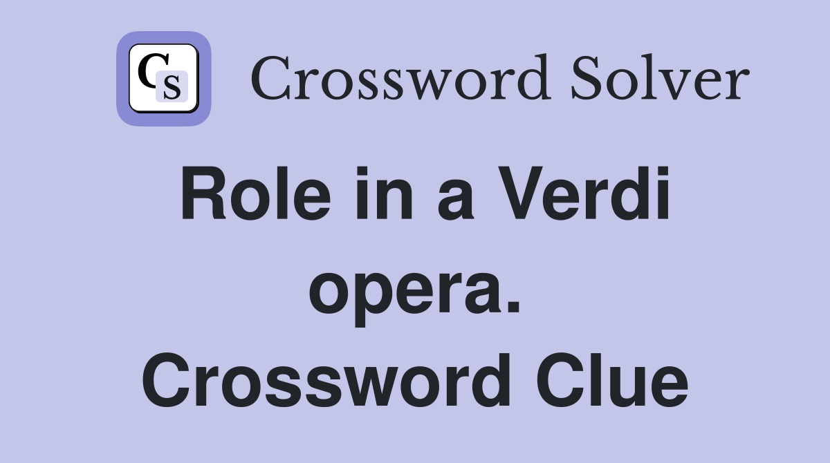 Role in a Verdi opera. Crossword Clue