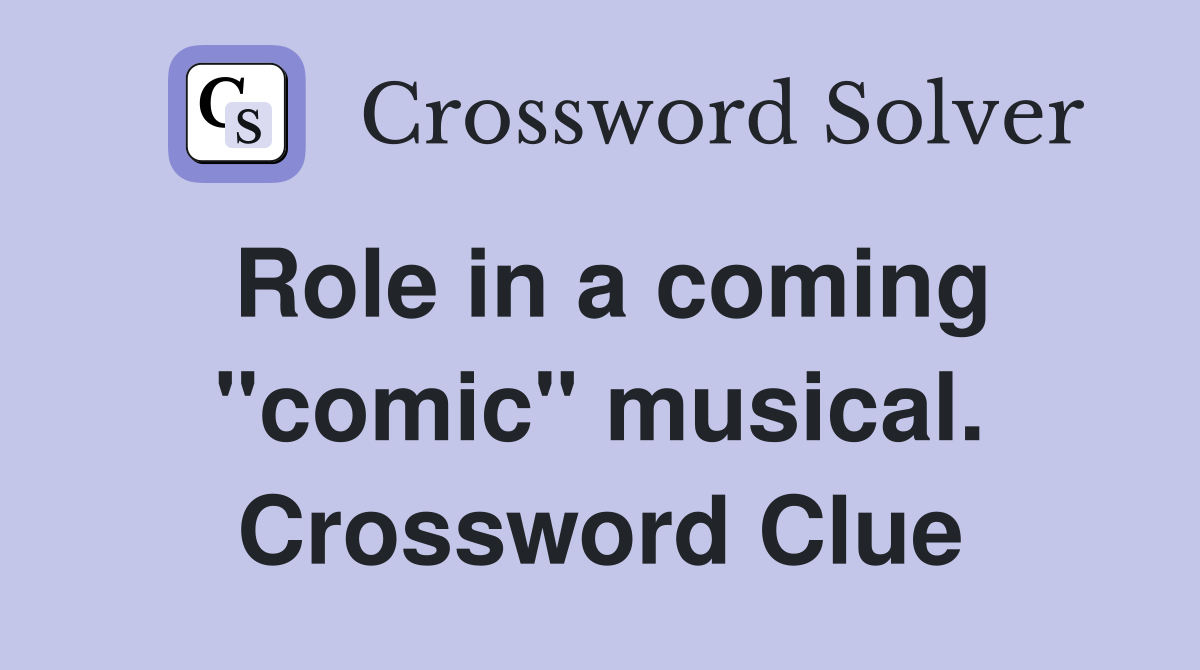 Role in a coming "comic" musical. Crossword Clue