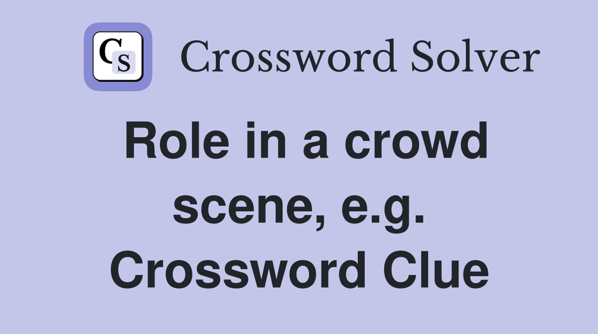 Role in a crowd scene, e.g. Crossword Clue