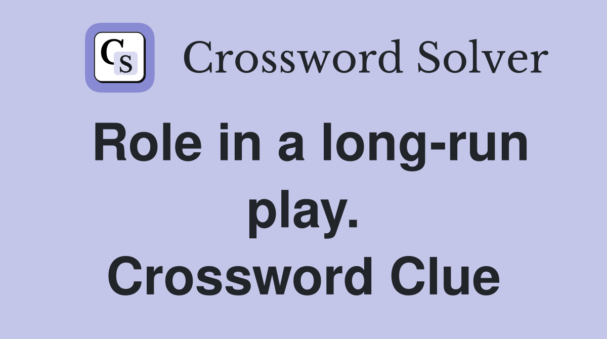Role in a long-run play. Crossword Clue
