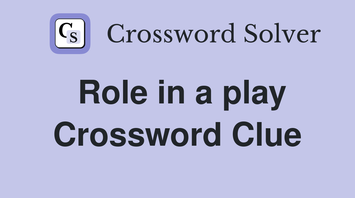 Role in a play Crossword Clue