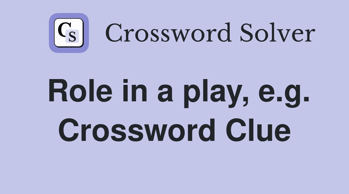 Role in a play, e.g. Crossword Clue