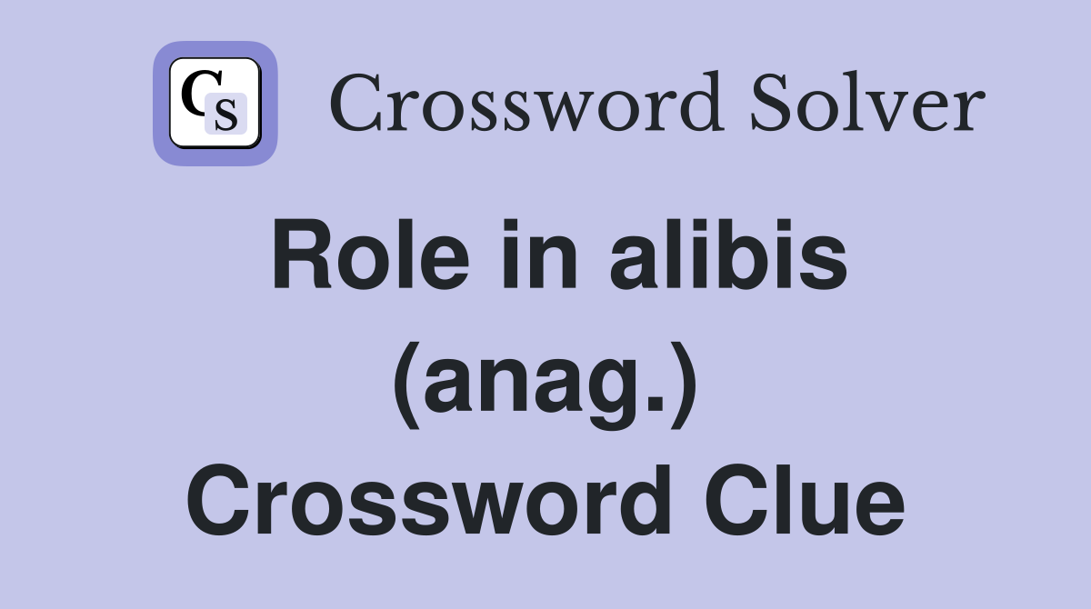 Role in alibis (anag.) Crossword Clue