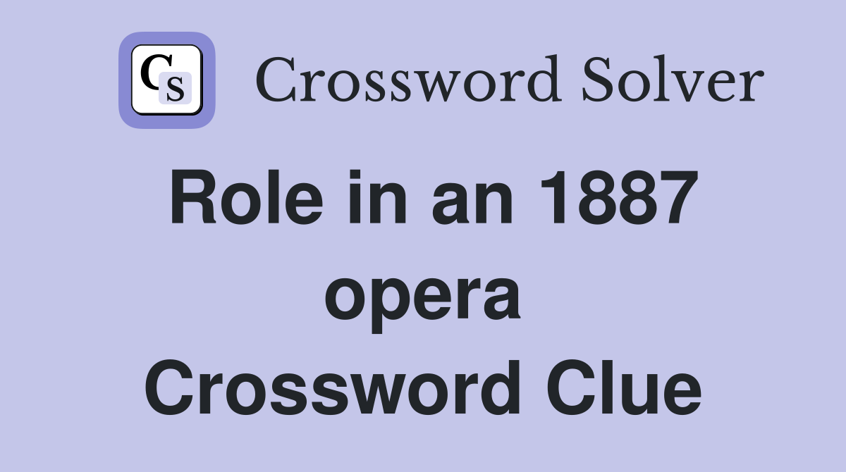 Role in an 1887 opera Crossword Clue