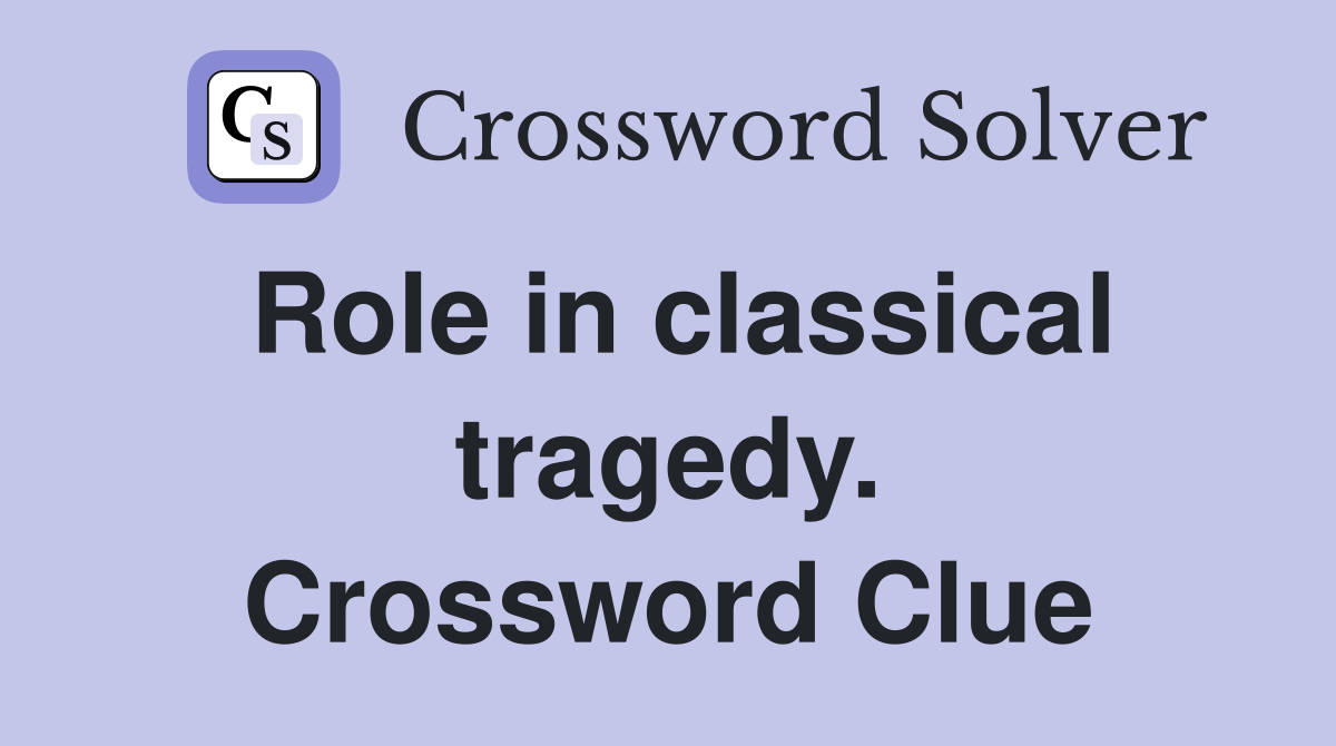 Role in classical tragedy. Crossword Clue