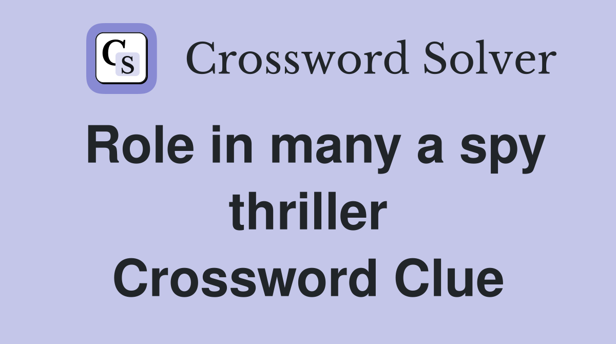 Role in many a spy thriller Crossword Clue