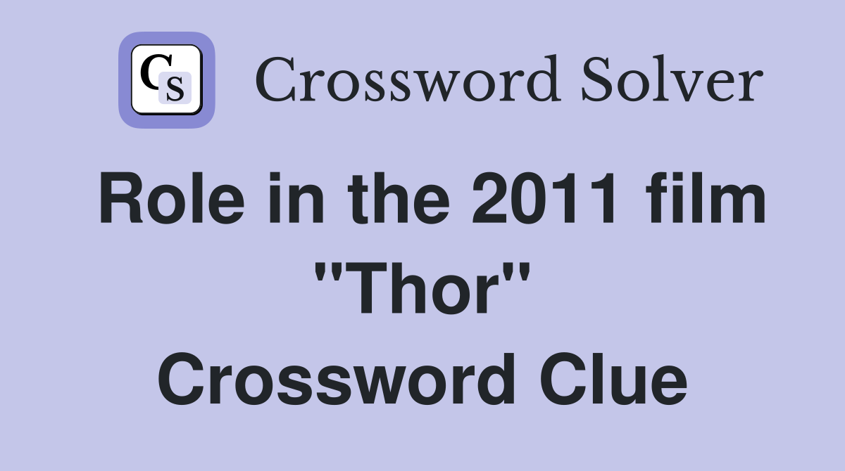 Role in the 2011 film "Thor" Crossword Clue
