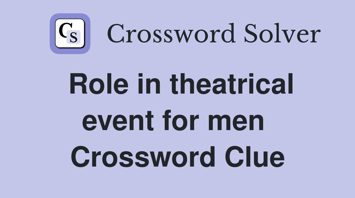 Role in theatrical event for men  Crossword Clue