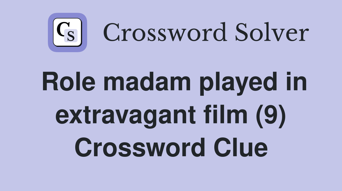 Role madam played in extravagant film (9) Crossword Clue