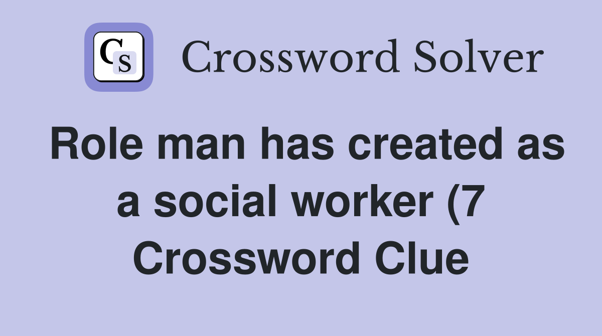 Role man has created as a social worker (7) Crossword Clue Answers Role man has created as a social worker (7) Crossword Clue Answers