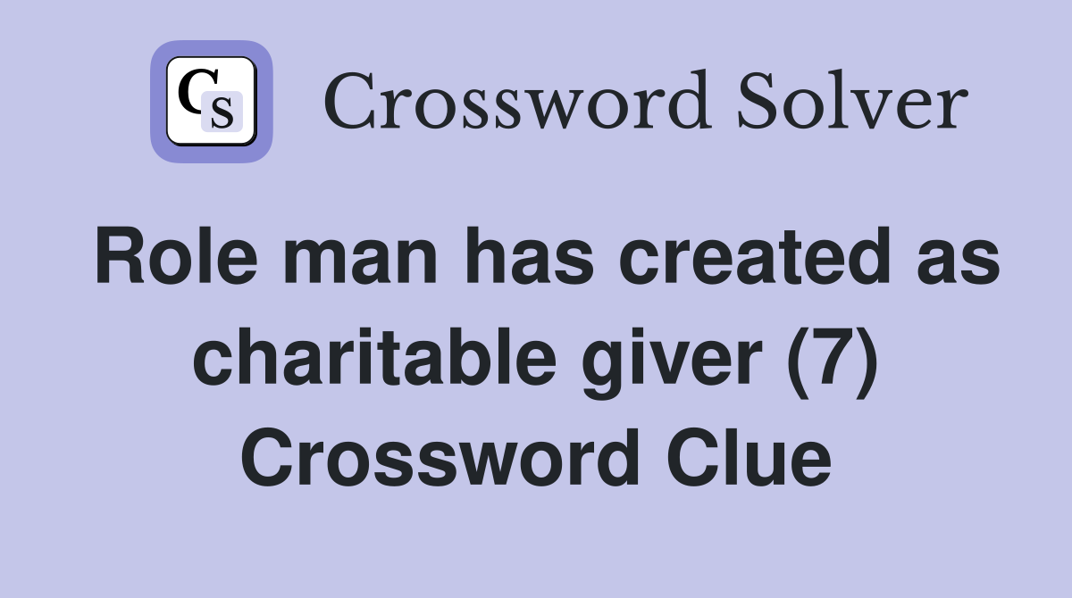 Role man has created as charitable giver (7) Crossword Clue