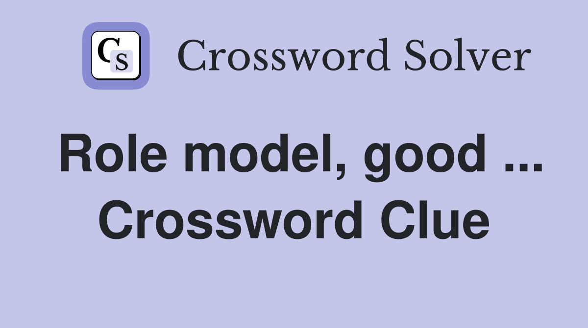Role model, good ... Crossword Clue