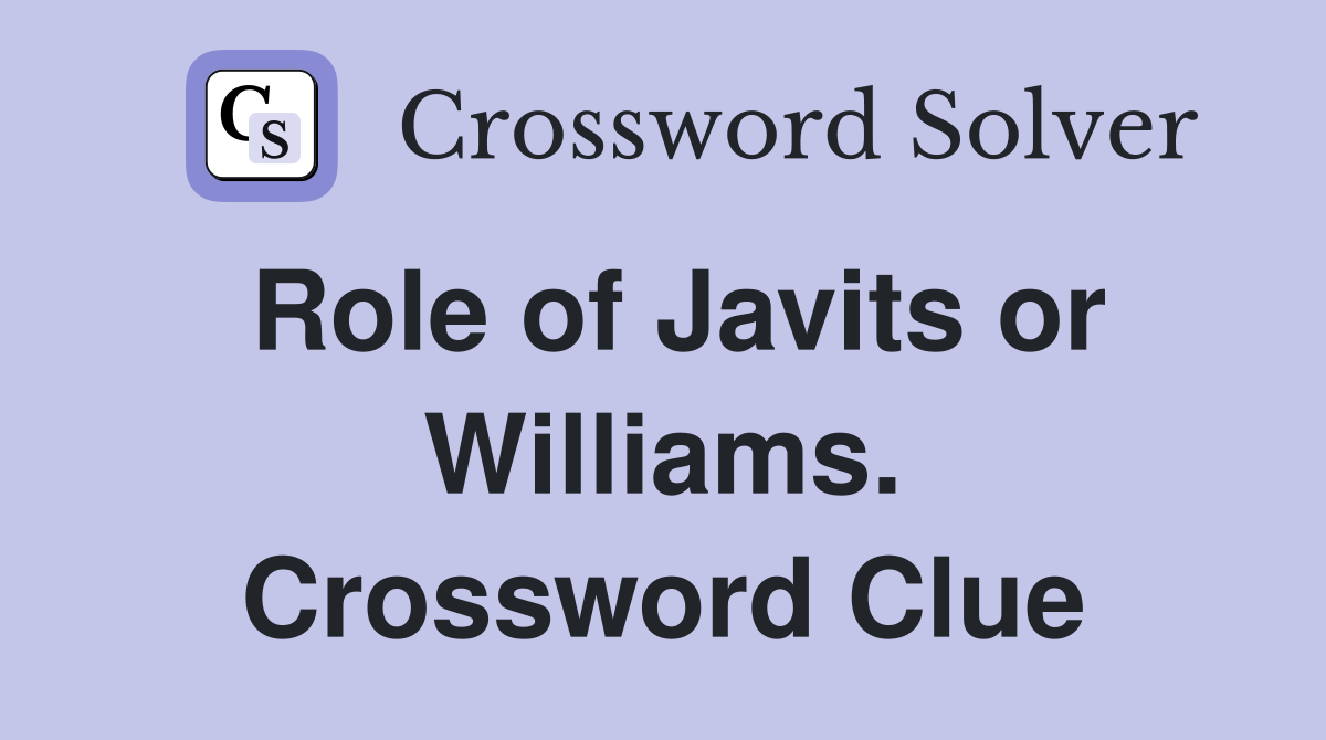 Role of Javits or Williams. Crossword Clue