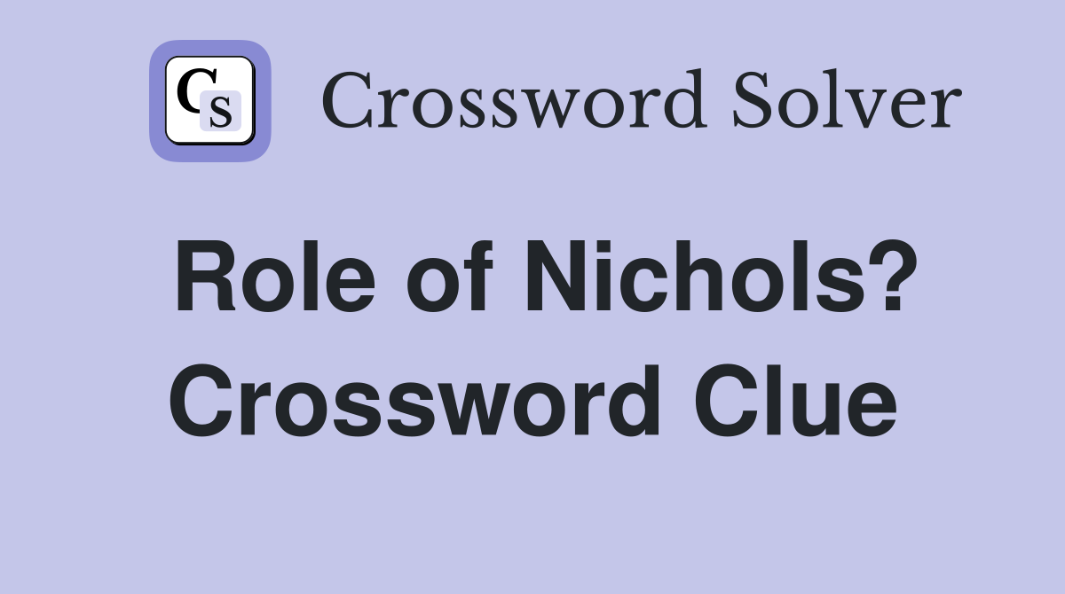 Role of Nichols? Crossword Clue
