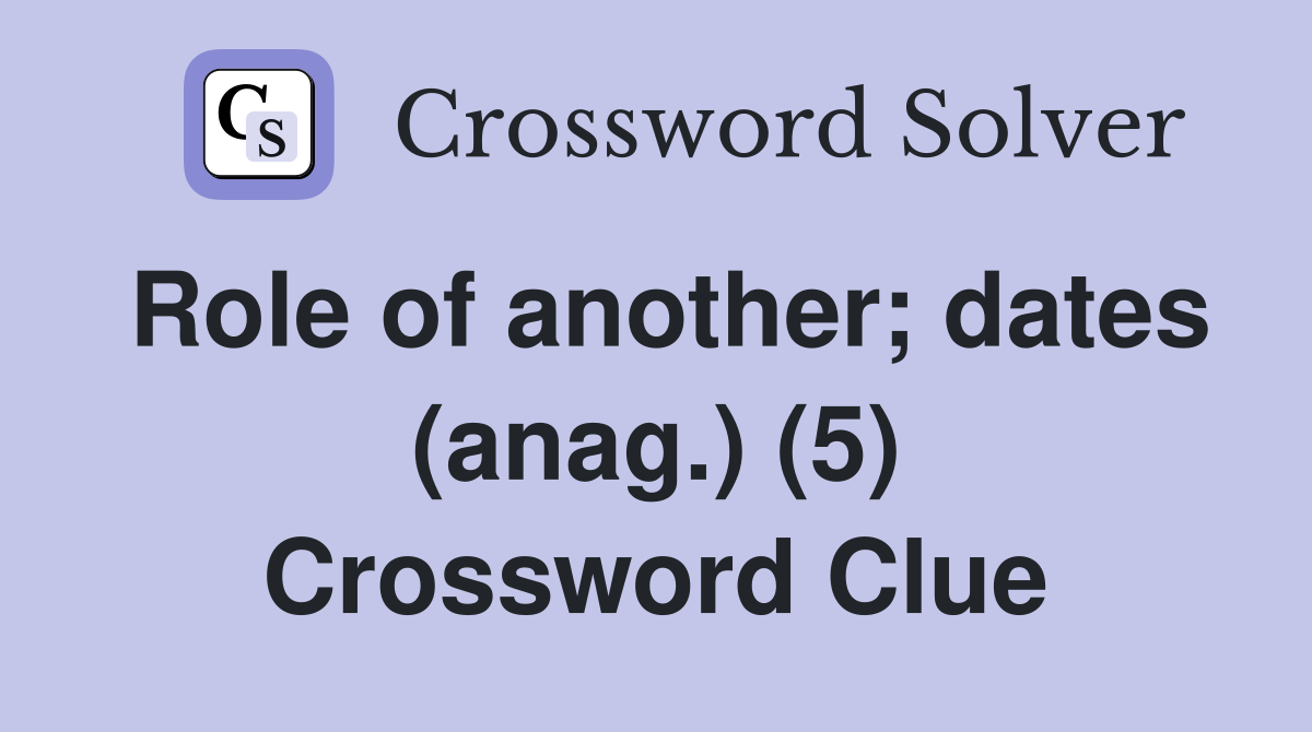 Role of another; dates (anag.) (5) Crossword Clue