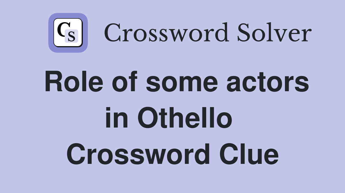 Role of some actors in Othello  Crossword Clue
