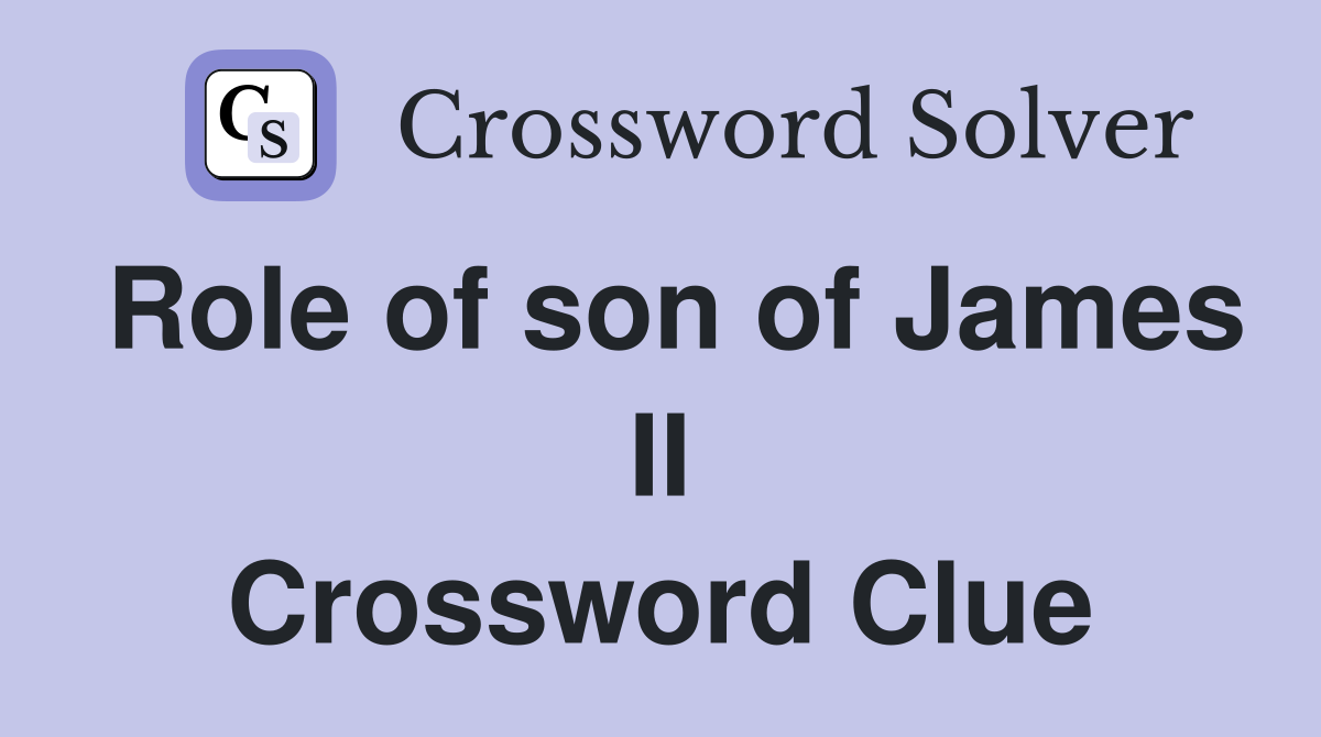 Role of son of James II Crossword Clue