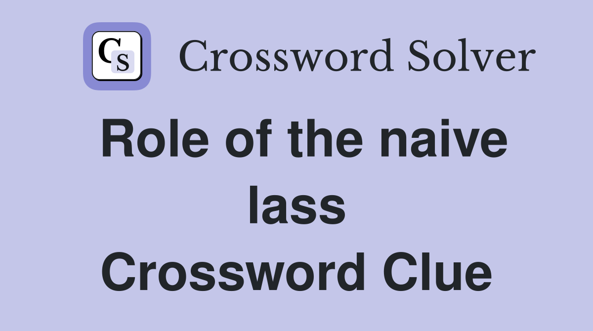Role of the naive lass Crossword Clue