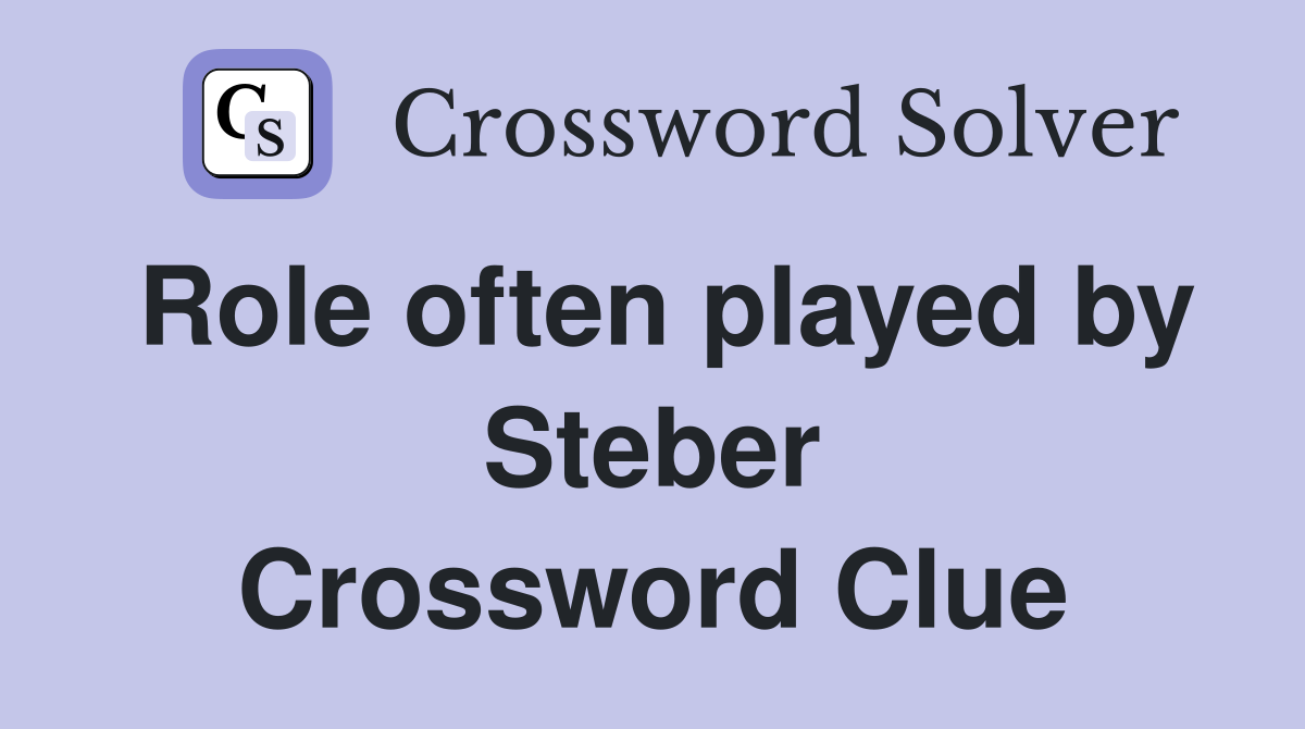 Role often played by Steber Crossword Clue