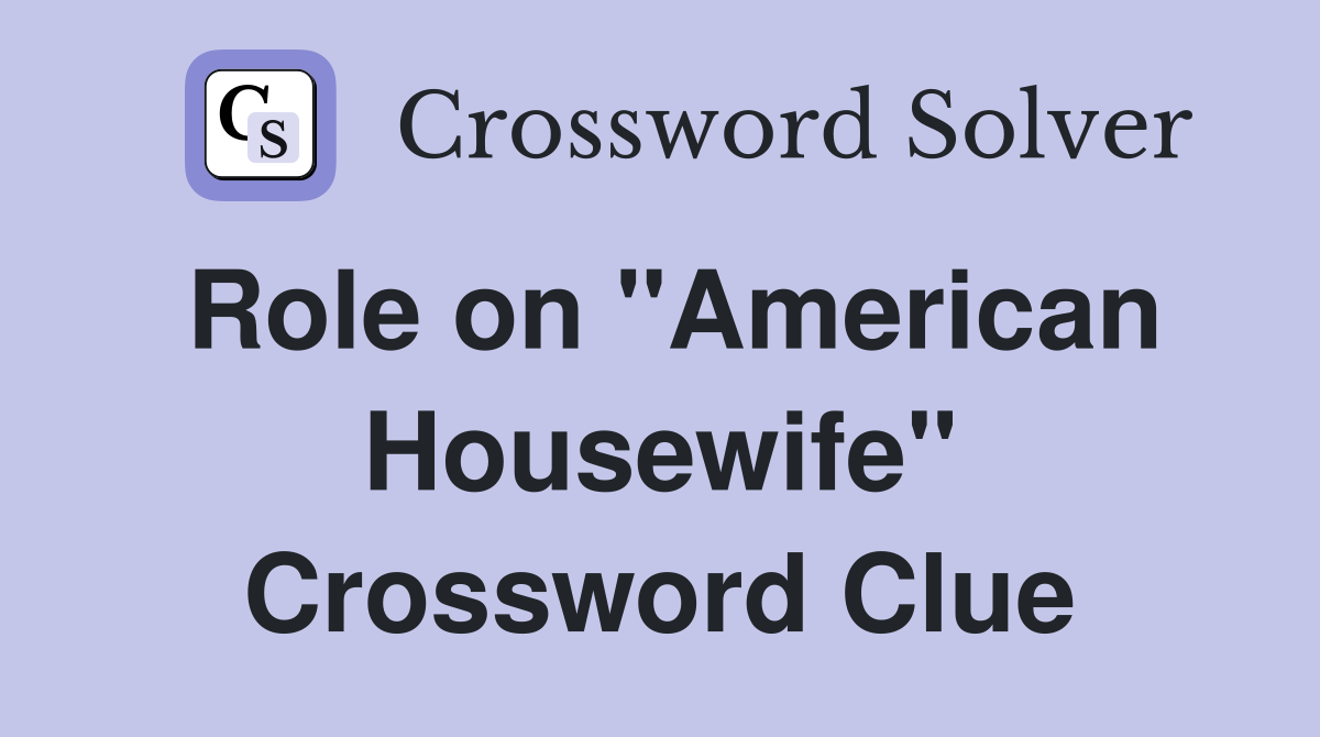 Role on "American Housewife" Crossword Clue