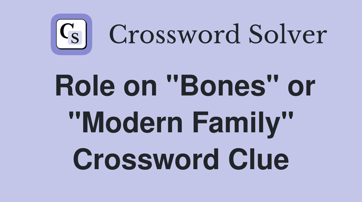 Role on "Bones" or "Modern Family" Crossword Clue