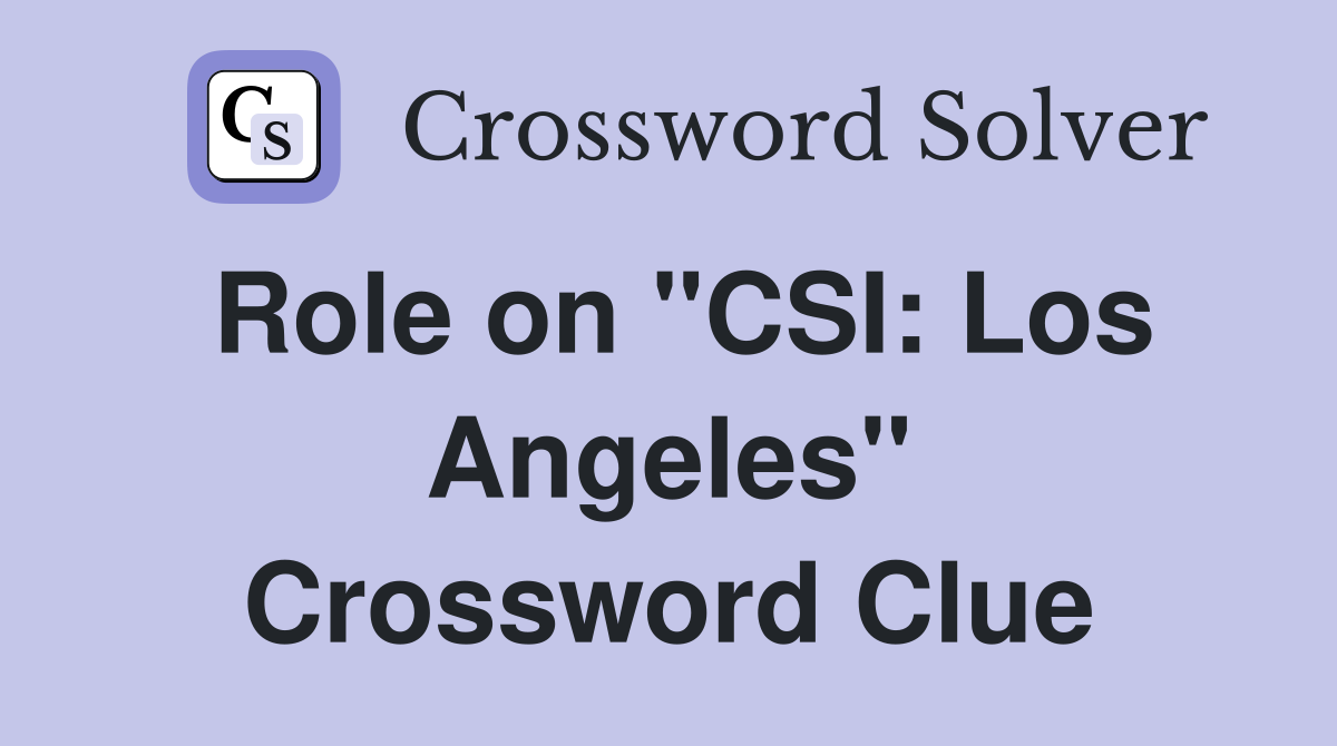 Role on "CSI: Los Angeles" Crossword Clue