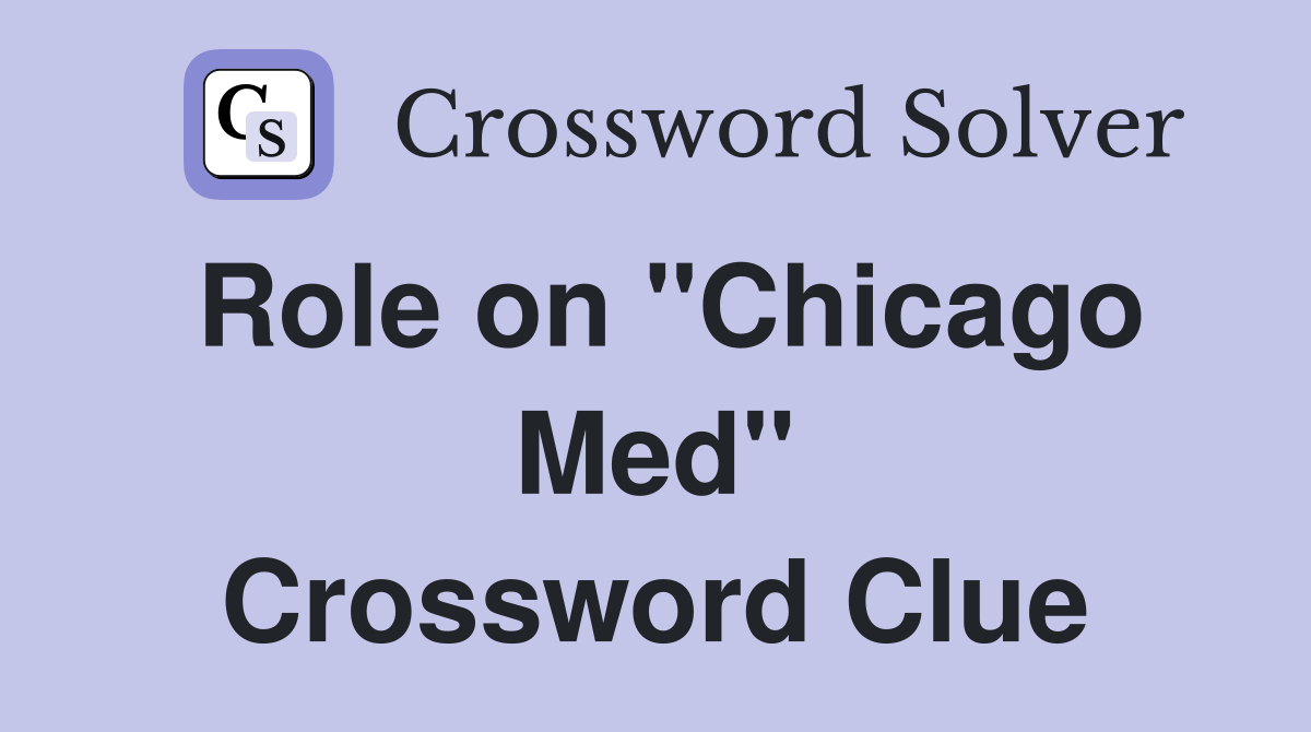 Role on "Chicago Med" Crossword Clue
