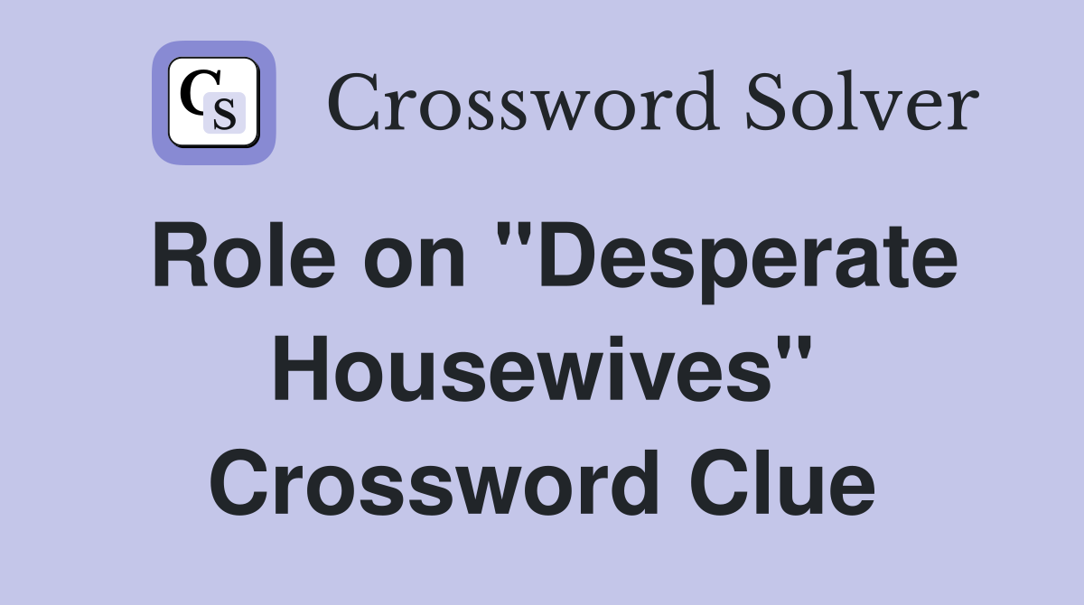 Role on "Desperate Housewives" Crossword Clue