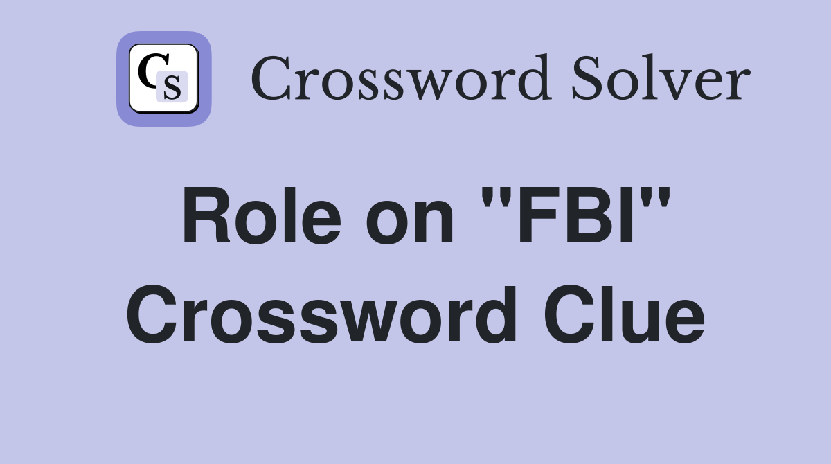 Role on "FBI" Crossword Clue