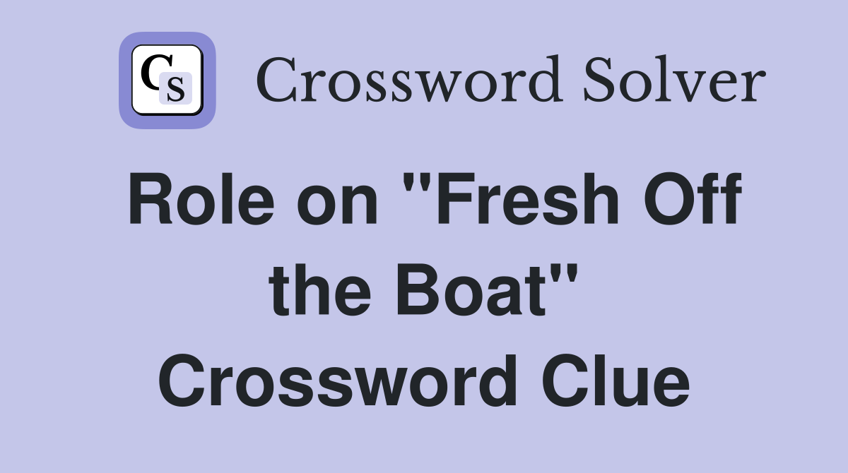 Role on "Fresh Off the Boat" Crossword Clue