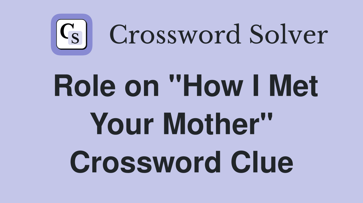 Role on "How I Met Your Mother" Crossword Clue