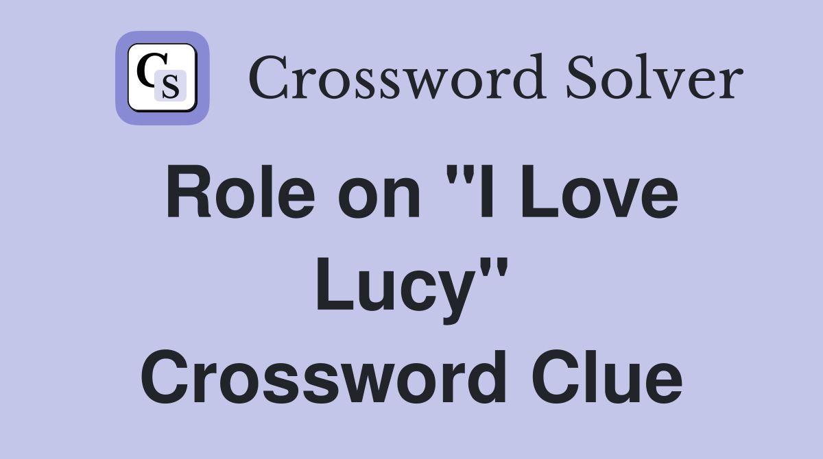 Role on "I Love Lucy" Crossword Clue