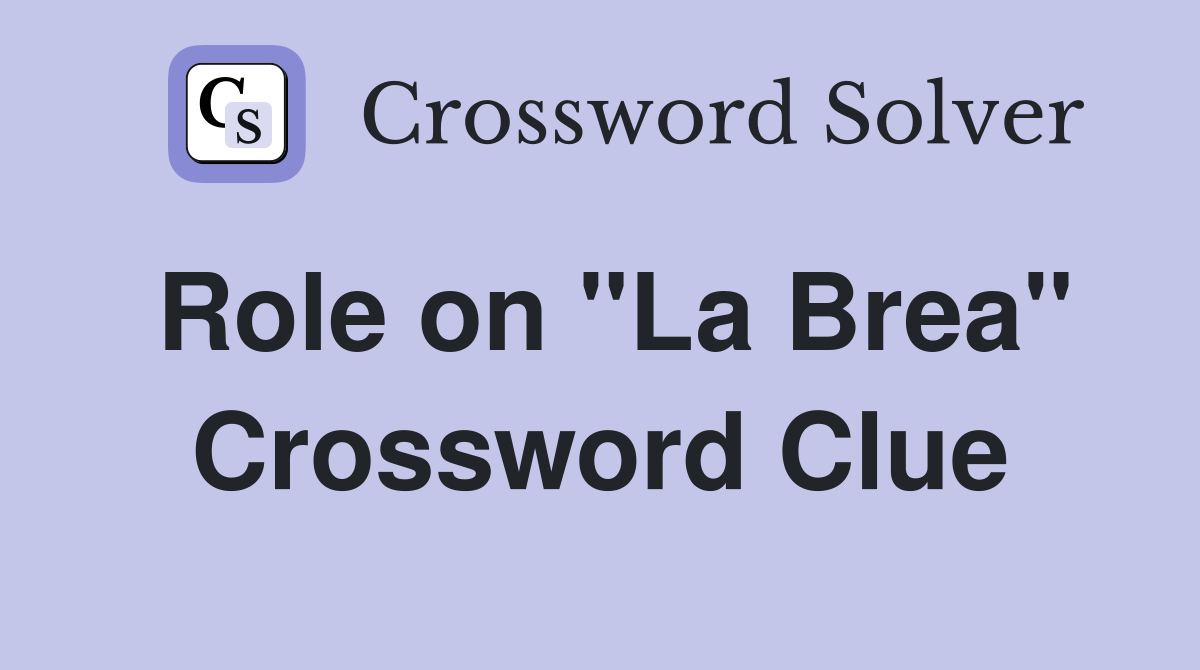 Role on "La Brea" Crossword Clue