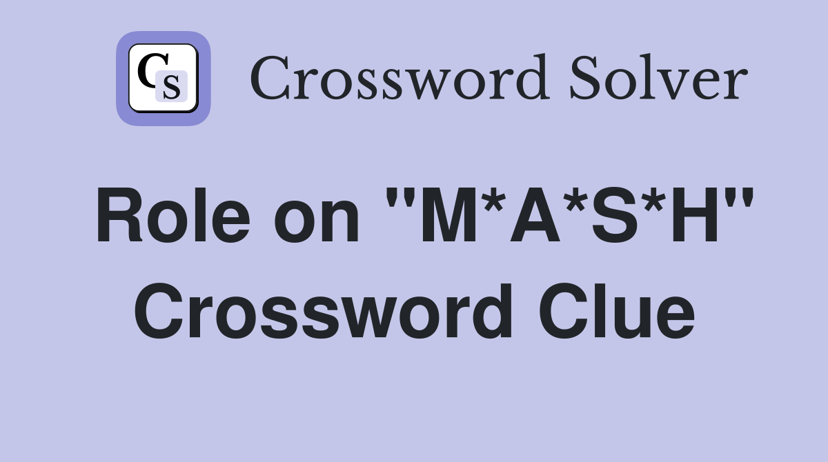 Role on "M*A*S*H" Crossword Clue