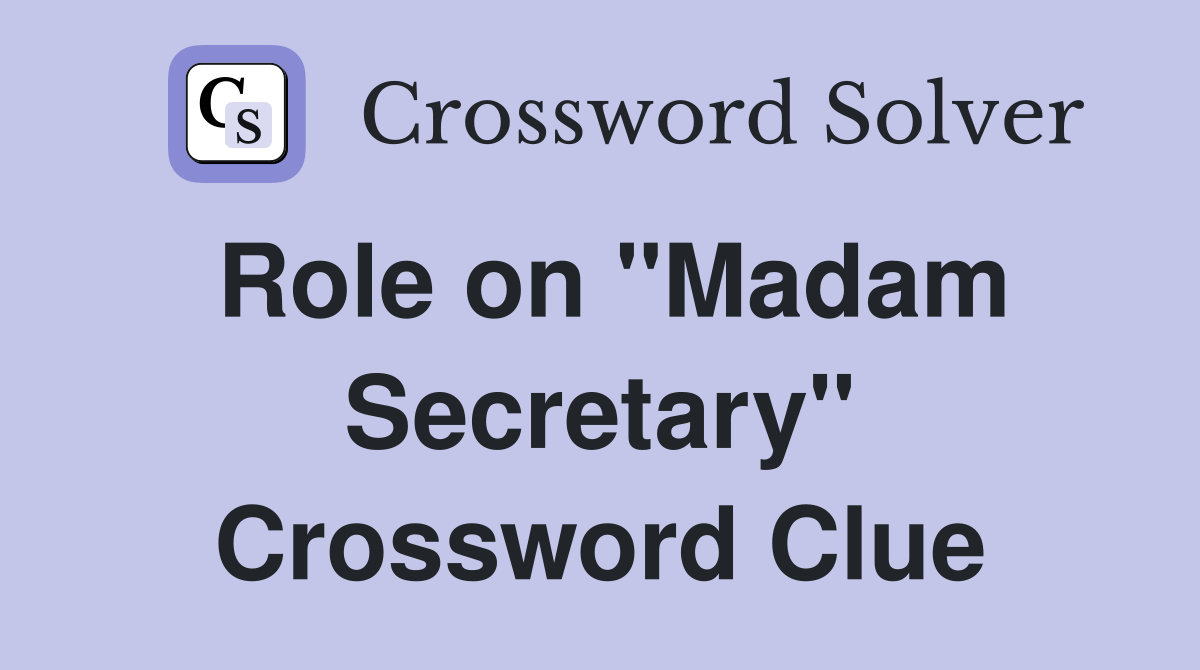 Role on "Madam Secretary" Crossword Clue