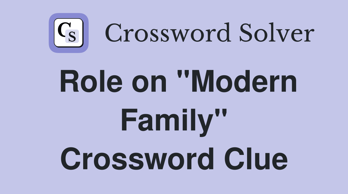 Role on "Modern Family" Crossword Clue