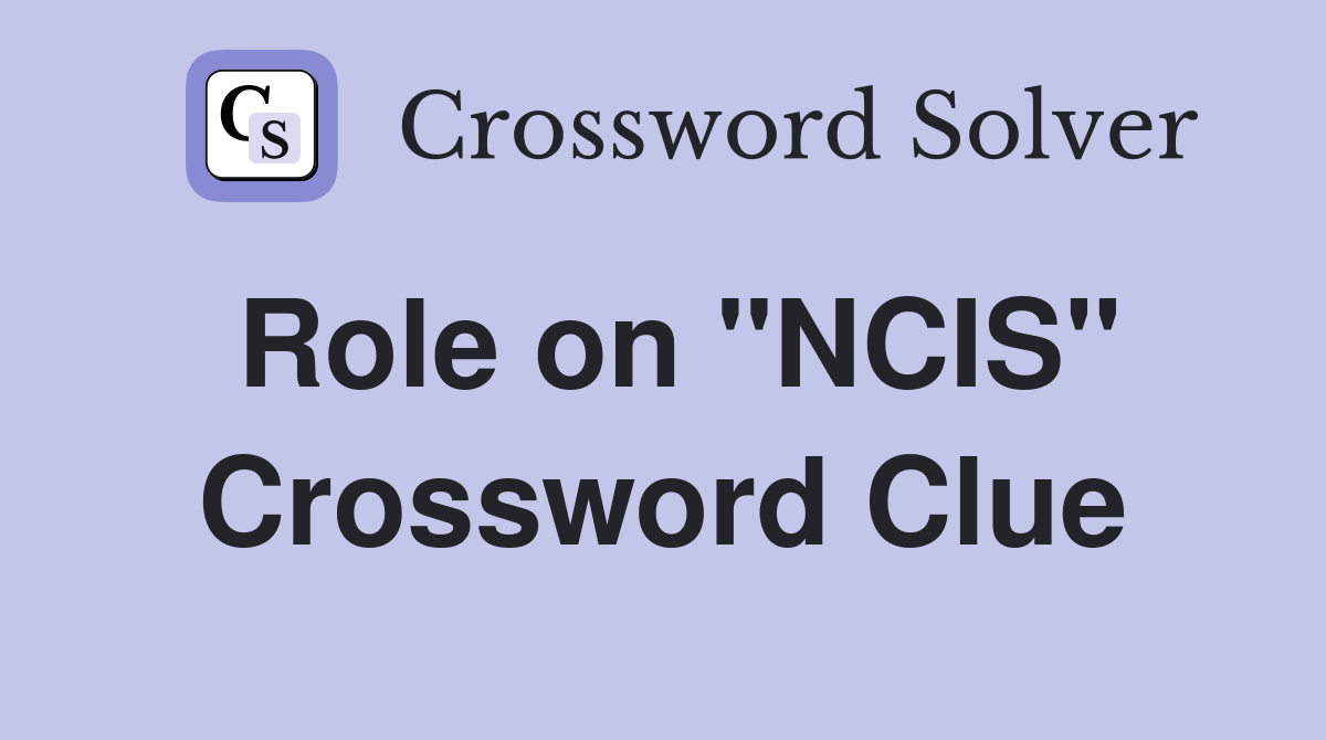 Role on "NCIS" Crossword Clue