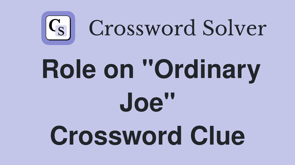 Role on "Ordinary Joe" Crossword Clue