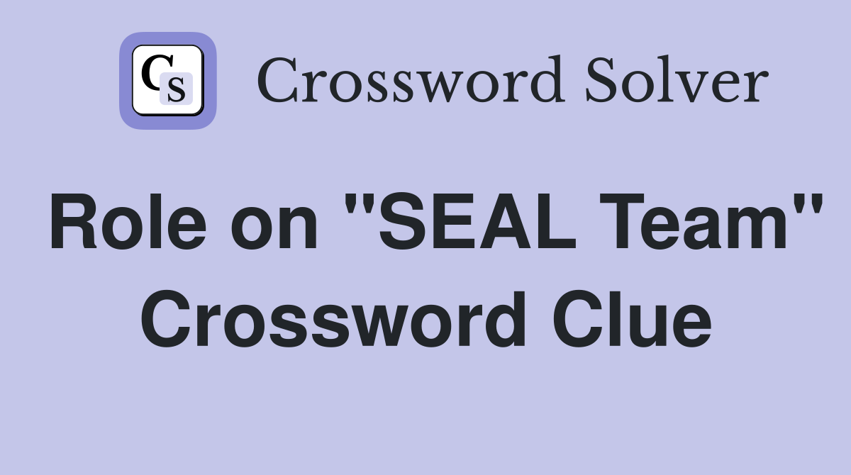 Role on "SEAL Team" Crossword Clue