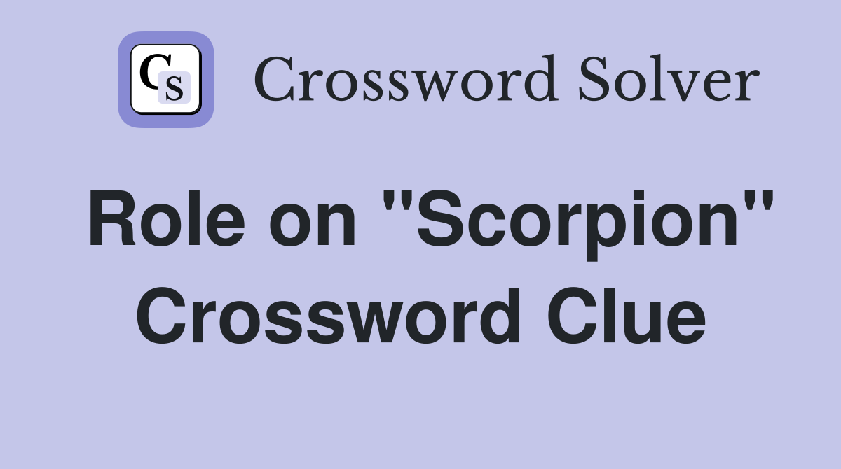 Role on "Scorpion" Crossword Clue