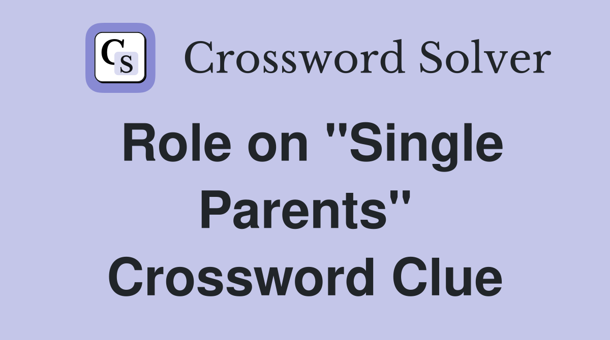 Role on "Single Parents" Crossword Clue