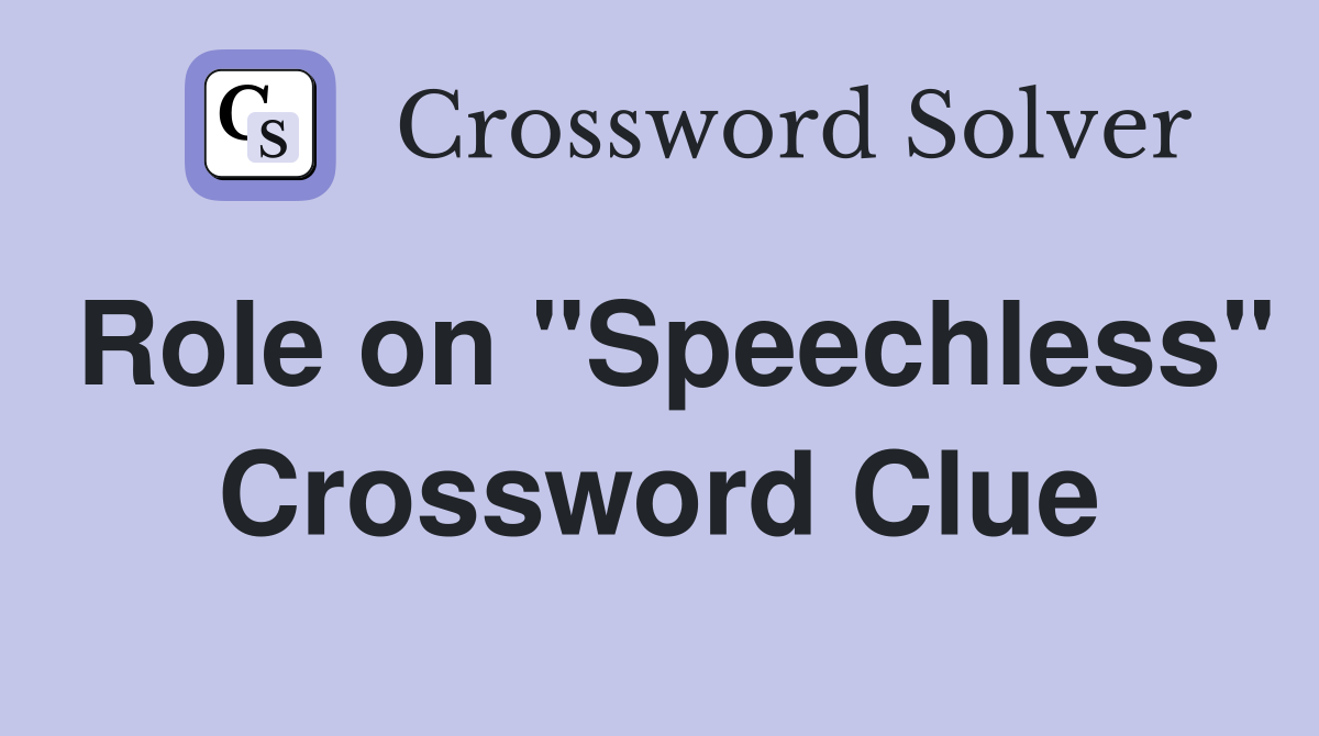 Role on "Speechless" Crossword Clue